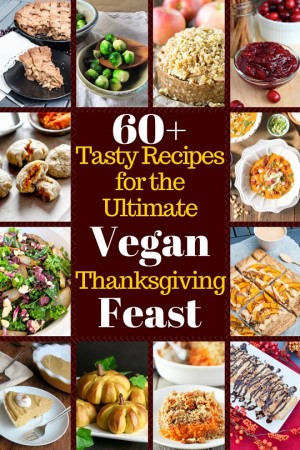 60+ Tasty Recipes for the Ultimate Vegan Thanksgiving Feast
